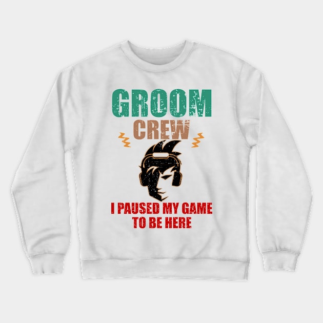 Groom Crew. I Paused My Game to be here Crewneck Sweatshirt by alcoshirts